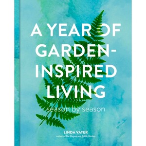 A Year of Garden-Inspired Living - by  Linda Vater (Hardcover) - 1 of 1