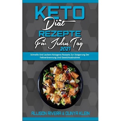 Keto-Diät-Rezepte Für Jeden Tag 2021 - by  Allison Rivera & Dunya Klein (Hardcover)