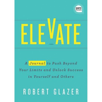 Elevate - Journal - (Ignite Reads) by  Robert Glazer (Paperback)