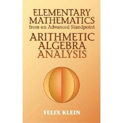 Elementary Mathematics from an Advanced Standpoint - (Dover Books on Mathematics) by  Felix Klein (Paperback)