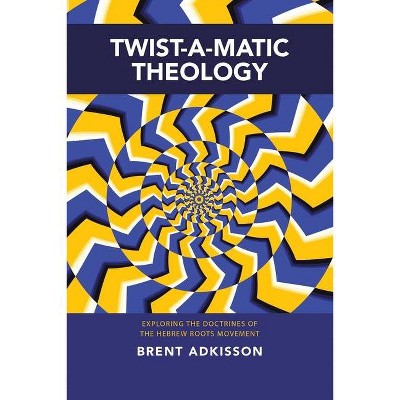 Twist-A-Matic Theology - by  Brent Adkisson (Paperback)