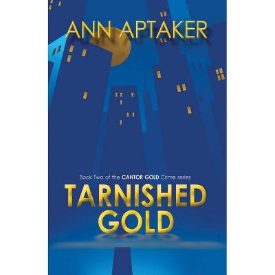 Tarnished Gold - (Cantor Gold Crime) by  Ann Aptaker (Paperback)