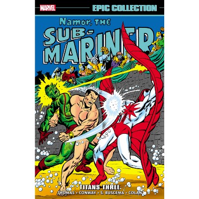 Namor the Sub-Mariner Epic Collection: Titans Three - by  Roy Thomas & Marvel Various (Paperback)