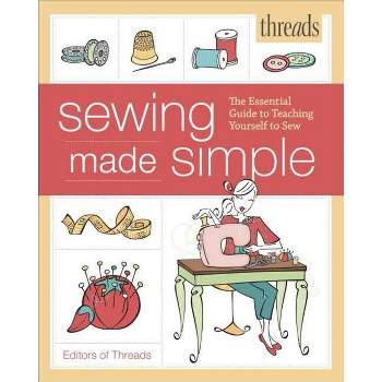Threads Sewing Made Simple - by  Editors of Threads (Paperback)