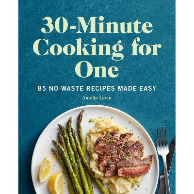 30-Minute Cooking for One - by  Amelia Levin (Paperback)