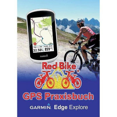 GPS Praxisbuch Garmin Edge Explore - by  Redbike Nußdorf (Paperback)