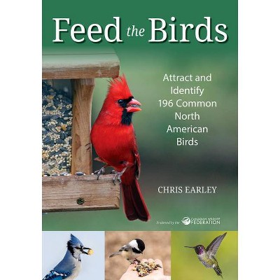 Feed the Birds - by  Chris Earley (Paperback)