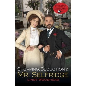 Shopping, Seduction & Mr. Selfridge - by  Lindy Woodhead (Paperback) - 1 of 1