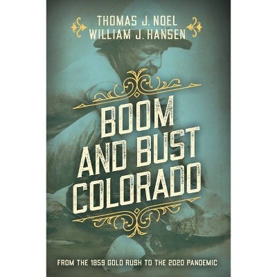 Boom and Bust Colorado - by  Thomas J Noel & William J Hansen (Paperback)