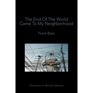 The End of the World Came to My Neighborhood - by  Frank Báez (Paperback) - 1 of 1