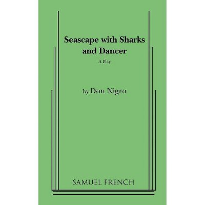 Seascape with Sharks and Dancer - by  Don Nigro (Paperback)