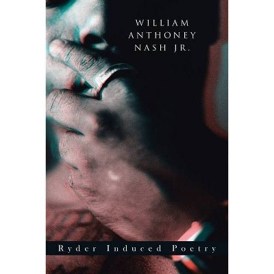 Ryder Induced Poetry - by  William Anthoney Nash (Paperback)