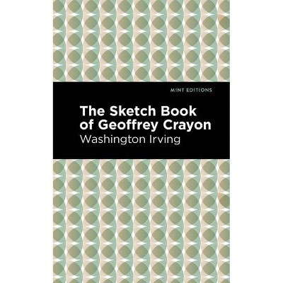 The Sketch-Book of Geoffrey Crayon - (Mint Editions) by  Washington Irving (Paperback)