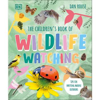 The Children's Book of Wildlife Watching - by  Dan Rouse (Hardcover)