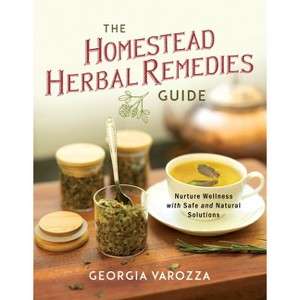 The Homestead Herbal Remedies Guide - (The Homestead Essentials) by  Georgia Varozza (Paperback) - 1 of 1