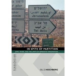 In Spite of Partition in Spite of Partition - (Translation/Transnation) by  Gil Z Hochberg (Hardcover) - 1 of 1