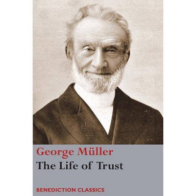 The Life of Trust - by  George Müller (Paperback)