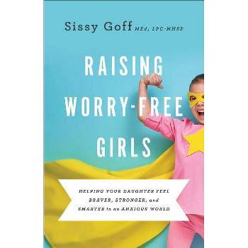 Raising Worry-Free Girls - by  Sissy Goff (Paperback)