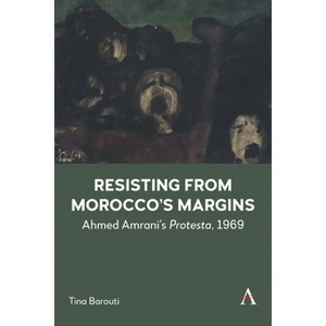 Resisting from Morocco's Margins - (Anthem Modern and Contemporary Art of the Arab World, Iran and Turkey) by  Tina Barouti (Paperback) - 1 of 1