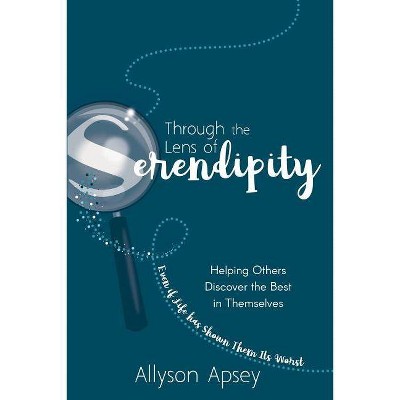 Through the Lens of Serendipity - by  Allyson Apsey (Paperback)