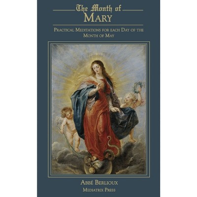 The Month of Mary - by  Abbe Berlioux (Paperback)