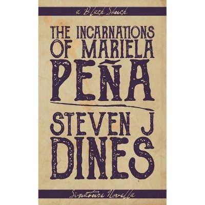 The Incarnations of Mariela Peña - by  Steven J Dines (Paperback)