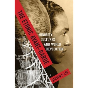 The Ethnic Avant-Garde - (Modernist Latitudes) by  Steven S Lee (Paperback) - 1 of 1