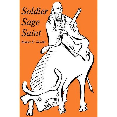 Soldier, Sage, Saint - by  Robert Cummings Neville (Paperback)