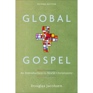 Global Gospel - 2nd Edition by  Douglas Jacobsen (Paperback) - 1 of 1