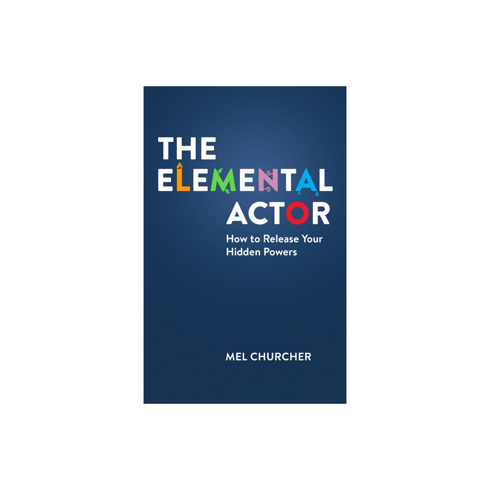 The Elemental Actor - by Mel Churcher (Paperback)