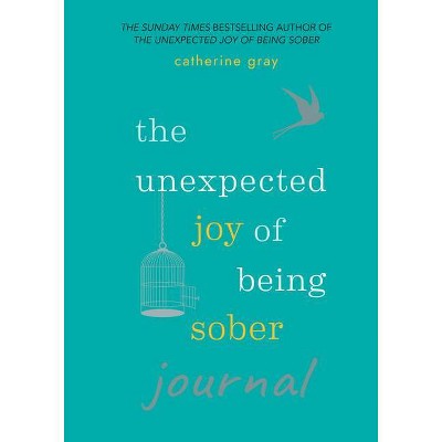 Unexpected Joy of Being Sober Journal - by  Catherine Gray (Paperback)