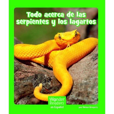 Todo Acerca de Las Serpientes Y Los Lagartos - (Wonder Readers Spanish Early) by  Helen Gregory (Paperback)