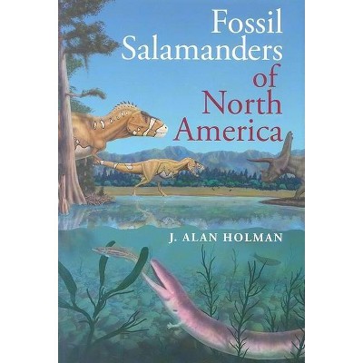 Fossil Salamanders of North America - (Life of the Past) by  J Alan Holman (Hardcover)