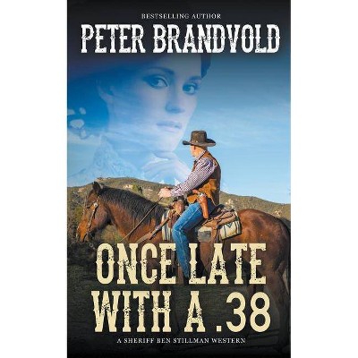 Once Late With a .38 (A Sheriff Ben Stillman Western) - by  Peter Brandvold (Paperback)