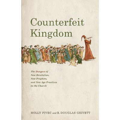 Counterfeit Kingdom - By Holly Pivec & R Douglas Geivett (paperback ...