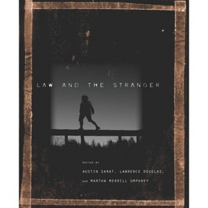 Law and the Stranger - (The Amherst Law, Jurisprudence, and Social Thought) by  Austin Sarat & Lawrence Douglas & Martha Merrill Umphrey (Hardcover) - 1 of 1