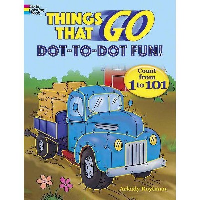 Things That Go Dot-To-Dot Fun! - (Dover Children's Activity Books) by  Arkady Roytman (Paperback)