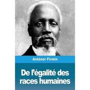 De l'égalité des races humaines - by  Anténor Firmin (Paperback) - 1 of 1