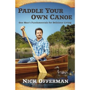 Paddle Your Own Canoe (Hardcover) by Nick Offerman - 1 of 1