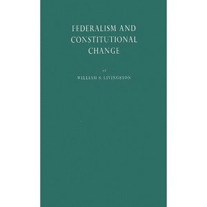Federalism and Constitutional Change. - by  William S Livingston & Unknown (Hardcover) - 1 of 1