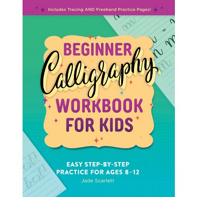 Beginner Calligraphy Workbook for Kids - by  Jade Scarlett (Paperback)