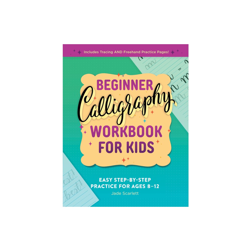 Beginner Calligraphy Workbook for Kids - by Jade Scarlett (Paperback)