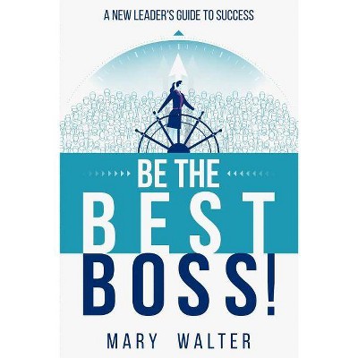 Be The Best Boss - by  Mary Walter (Paperback)