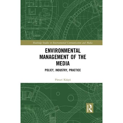 Environmental Management of the Media - (Routledge Studies in Environmental Communication and Media) by  Pietari Kääpä (Paperback)