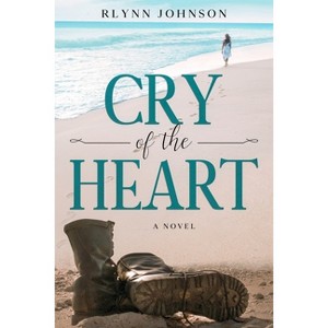 Cry of the Heart - by  Rlynn Johnson (Paperback) - 1 of 1