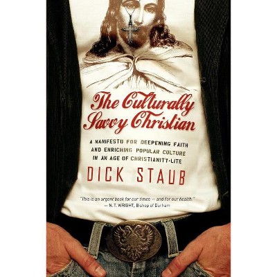 The Culturally Savvy Christian - by  Dick Staub (Paperback)