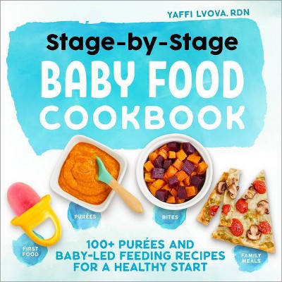 Stage-By-Stage Baby Food Cookbook - by  Yaffi Lvova (Paperback)