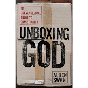 Unboxing God - by  Alden Swan (Paperback) - 1 of 1