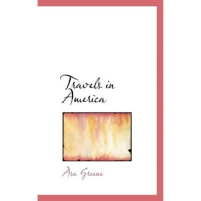 Travels in America - by  Asa Greene (Paperback)