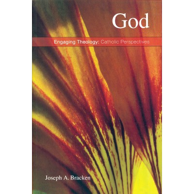 God - (Engaging Theology: Catholic Perspectives) by  Joseph Bracken (Paperback)